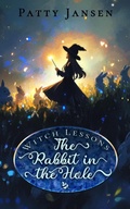 Cover: The Rabbit in the Hole (Witch Lessons, #2) - Patty Jansen