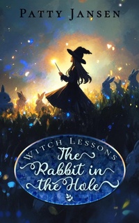 Enlarge image Cover: The Rabbit in the Hole (Witch Lessons, #2) - Patty Jansen