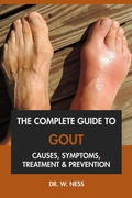 Cover: The Complete Guide to Gout: Causes, Symptoms, Treatment & Prevention - Dr. W. Ness