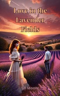 Cover: Love in the Lavender Fields - S.R. Moore