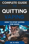 Cover: Complete Guide to Quitting Vaping: How To Stop Vaping for Good - Dr. W. Ness