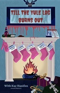 Cover: Till the Yule Log Burns Out - Kay Hanifen