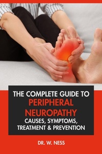 Bild: The Complete Guide to Peripheral Neuropathy: Causes, Symptoms, Treatment & Prevention - Dr. W. Ness