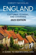 Cover: England: Cultured, Classic, and Charming (The Hidden Gems Series) - Christy Nicholas