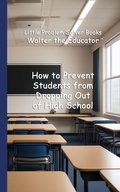 Cover: How to Prevent Students from Dropping Out of High School - Silent King Books