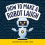 Cover: How to Make a Robot Laugh - Callisto Kids