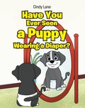 Cover: Have You Ever Seen A Puppy Wearing A Diaper? - Christian Faith Publishing, Inc.