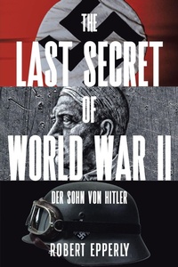 Enlarge image Cover: The Last Secret of World War II - Christian Faith Publishing, Inc.