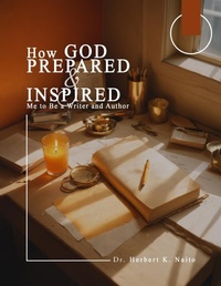 Abbildung von: How God Prepared and Inspired Me to Be a Writer and Author - Media Literary Excellence