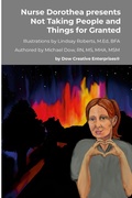 Cover: Nurse Dorothea presents Not Taking People and Things for Granted - Dow Creative Enterprises