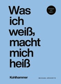Cover: Was ich wei&szlig;, macht mich hei&szlig; - Kohlhammer