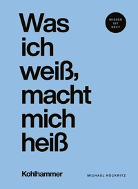 Abbildung von: Was ich weiß, macht mich heiß - Kohlhammer