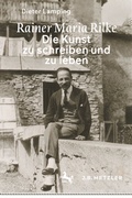 Cover: Rainer Maria Rilke: Die Kunst zu schreiben und zu leben - J.B. Metzler