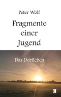 Cover: Fragmente einer Jugend - Das Dorfleben - Literareon