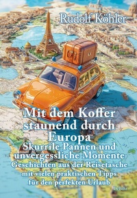 Abbildung von: Mit dem Koffer staunend durch Europa - Skurrile Pannen und unvergessliche Momente eines Reisenden - Geschichten aus der Reisetasche mit vielen praktischen Tipps für den perfekten Urlaub - Verlag DeBehr