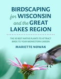 Cover: Birdscaping for Wisconsin and the Great Lakes Region - University of Wisconsin Press