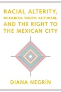 Cover: Racial Alterity, Wixarika Youth Activism, and the Right to the Mexican City - University of Arizona Press