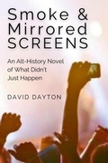 Cover: Smoke & Mirrored Screens: An Alt-History Novel of What Didn't Just Happen - Boca Ciega Books