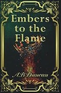 Cover: Embers to the Flame - A.B Duncan