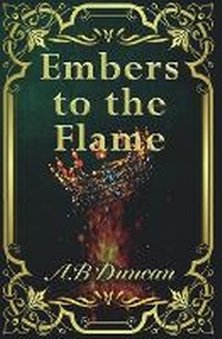 Enlarge image Cover: Embers to the Flame - A.B Duncan