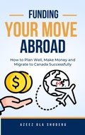 Abbildung von: Funding Your Move Abroad (International Migration, #1) - Azeez Ola Shoderu