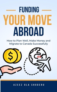 Abbildung von: Funding Your Move Abroad (International Migration, #1) - Azeez Ola Shoderu