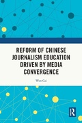 Cover: Reform of Chinese Journalism Education Driven by Media Convergence - Routledge