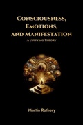 Cover: Consciousness, Emotions, and Manifestation. A Unifying Theory - Lulu.com