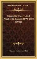 Cover: Dramatic Theory And Practice In France, 1690-1808 (1921) - Kessinger Publishing