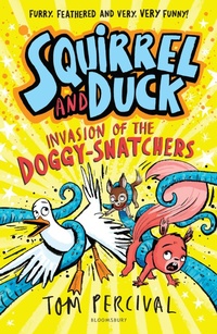 Abbildung von: Squirrel and Duck: Invasion of the Doggy-Snatchers - Bloomsbury Childrens Books