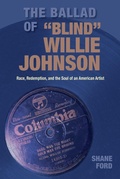 Cover: The Ballad of "Blind" Willie Johnson - Texas A & M University Press