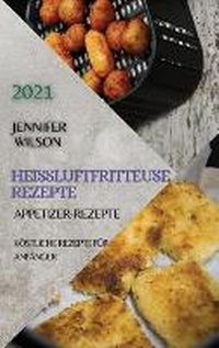 Abbildung von: Heissluftfritteuse Rezeptbuch 2021 (German Edition of Air Fryer Recipes 2021) - Ascobie Ltd