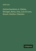 Cover: Dichtercharaktere A. Ch&eacute;nier, B&eacute;ranger, Burns, Gray, Luis de Leon, Bryant, G&uuml;nther, Chamisso - Antigonos Verlag