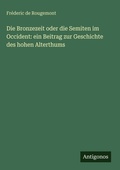 Cover: Die Bronzezeit oder die Semiten im Occident - Antigonos Verlag