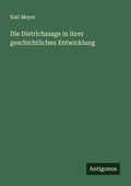 Cover: Die Dietrichssage in ihrer geschichtlichen Entwicklung - Antigonos Verlag