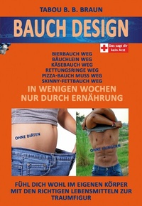 Abbildung von: Bauch-Design: Bauch weg, Käse-, Pizza- Bierbauch weg, Rettungsringe weg. In wenigen Wochen, nur durch Ernährung - neobooks