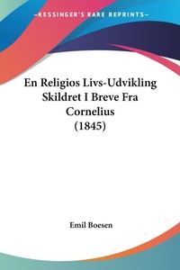 Abbildung von: En Religios Livs-Udvikling Skildret I Breve Fra Cornelius (1845) - Kessinger Publishing