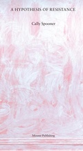 Cover: Cally Spooner: A Hypothesis of Resistance - Mousse Publishing