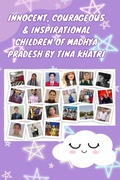 Cover: Innocent, Courageous & Inspirational Children of Madhya Pradesh by Tina Khatri (Real-Life) - Tina Khatri