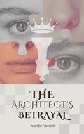 Cover: The Architect&acute;s Betrayal - Walter Fischer