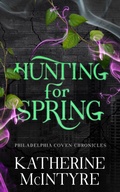 Cover: Hunting for Spring (Philadelphia Coven Chronicles, #1) - Katherine McIntyre
