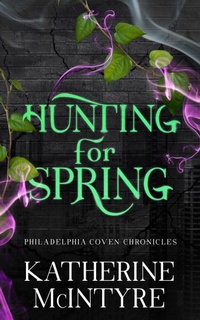 Enlarge image Cover: Hunting for Spring (Philadelphia Coven Chronicles, #1) - Katherine McIntyre