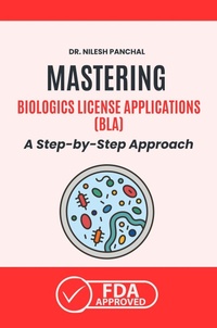 Abbildung von: Mastering Biologics License Applications (BLA): A Step-by-Step Approach (Mastering the FDA Approval Process, #4) - DrMedHealth