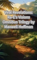 Cover: Viral Revelations: Ra-E's Visions Omnibus Trilogy - Maxwell Hoffman