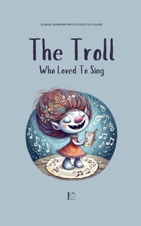 Abbildung von: The Troll Who Loved to Sing - Pomme Bilingual