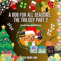 Cover: A Bob For All Seasons - The Trilogy 2 (The Paper Dog Bob Stories, #2) - Mark Lang