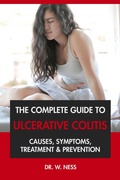 Cover: The Complete Guide to Ulcerative Colitis: Causes, Symptoms, Treatment & Prevention - Dr. W. Ness