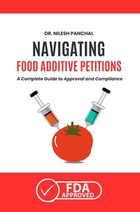 Abbildung von: Navigating Food Additive Petitions: A Complete Guide to Approval and Compliance (Mastering the FDA Approval Process, #9) - DrMedHealth