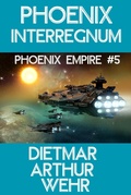 Cover: Phoenix Interregnum - Dietmar Arthur Wehr