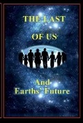 Cover: The Last of Us and Earths' Future - Minds-Eye Manuscripts, LLC